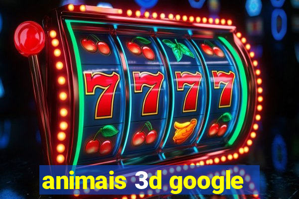 animais 3d google